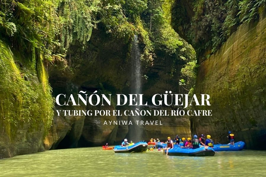 CAÑÓN DEL GÜEJAR Y TUBING POR EL CAÑON DEL RÍO CAFRE | Plan 2 Días